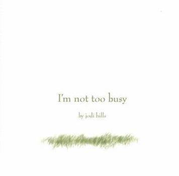 Hardcover I'm Not Too Busy Book