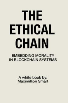 Paperback The Ethical Chain: Embedding Morality In Blockchain Systems Book