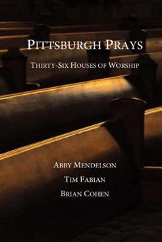 Paperback Pittsburgh Prays: Thirty-Six Houses of Worship Book