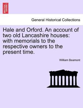 Hale and Orford. An account of two old Lancashire houses: with memorials to the respective owners to the present time.