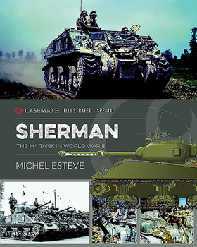 Sherman: The Story of the M4 Tank in World War II