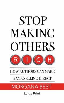 Paperback Stop Making Others Rich How Authors Can Make Bank By Selling Direct Large Print Book