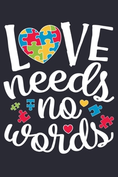 Paperback Love Needs No Words: Autism Awareness Lined Notebook, Journal, Organizer, Diary, Composition Notebook, Gifts for Autism Supporters Book