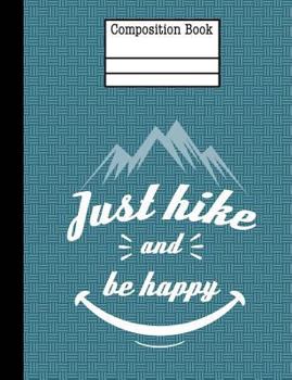 Just Hike and Be Happy Composition Notebook - 5x5 Quad Ruled : 7. 44 X 9. 69 - 200 Pages - Graph Paper - School Student Teacher Office
