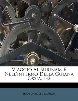 Paperback Viaggio Al Surinam E Nell'interno Della Guiana Ossia, 1-2 [Italian] Book