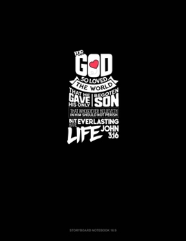 For God So Loved The World, That He Gave His Only Begotten Son, That Whosoever Believeth In Him Should Not Perish, But Have Everlasting Life - John 3: 16: Storyboard Notebook 1.85:1