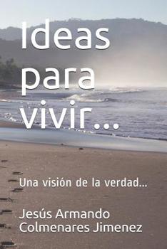 Paperback Ideas para vivir...: Una visión de la verdad... [Spanish] Book