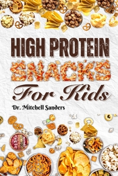 Paperback High Protein Snacks For Kids: 20 Simple & Delicious High Protein Healthy Snacks For Kids Book