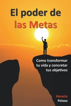 Paperback El poder de las Metas: como transformar tu vida y concretar tus objetivos [Spanish] Book