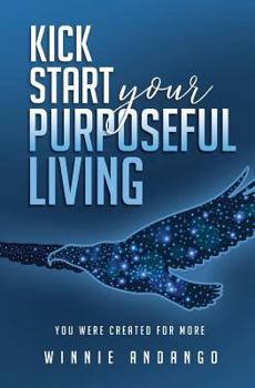 Paperback Kick Start Your Purposeful Living: You were Made for More Book