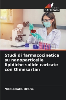 Paperback Studi di farmacocinetica su nanoparticelle lipidiche solide caricate con Olmesartan [Italian] Book