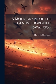A Monograph of the Genus Chordeiles Swainson, Type of a New Family of Goatsuckers