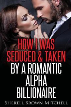 Paperback How I Was Seduced & Taken By A Romantic Alpha Billionaire Book