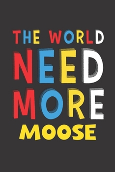 Paperback The World Need More Moose: Moose Lovers Funny Gifts Journal Lined Notebook 6x9 120 Pages Book