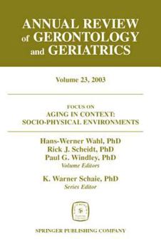 Hardcover Annual Review of Gerontology and Geriatrics, Volume 23, 2003: Aging in Context: Socio-Physical Environments Book