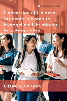 Paperback Conversion of Chinese Students in Korea to Evangelical Christianity: Factors, Process, and Types Book