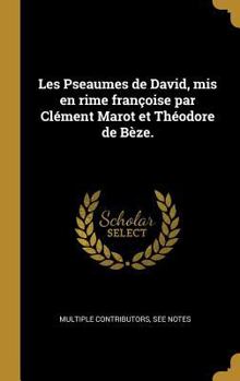 Hardcover Les Pseaumes de David, mis en rime françoise par Clément Marot et Théodore de Bèze. [French] Book