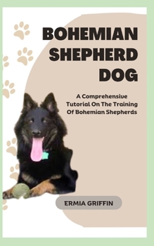 Paperback Bohemian Shepherd Dog: A Comprehensive Tutorial On The Training Of Bohemian Shepherds Book
