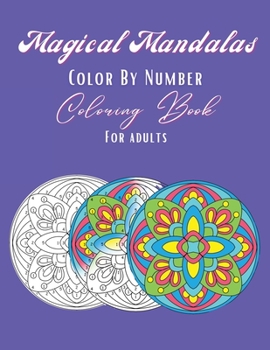 Paperback Magical Mandalas Color By Number Coloring Book: 30 unique high quality pages, meditative and relaxing art for adults of all ages Book