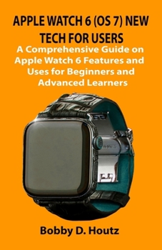 Paperback Apple Watch 6 (OS 7) New Tech for Users: A Comprehensive Guide on Apple Watch 6 Features and Uses for Beginners and Advanced Learners Book