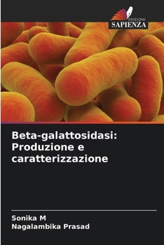 Beta-galattosidasi: Produzione e caratterizzazione (Italian Edition)