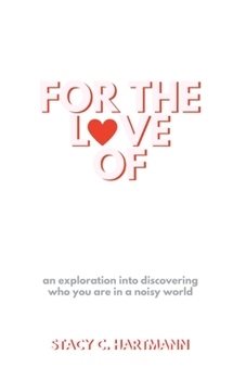 Paperback For The Love Of: an exploration into discovering who you are in a noisy world Book
