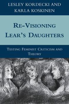 Hardcover Re-Visioning Lear's Daughters: Testing Feminist Criticism and Theory Book