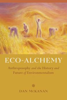 Hardcover Eco-Alchemy: Anthroposophy and the History and Future of Environmentalism Book