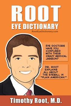 Paperback Root Eye Dictionary: A "Layman's Explanation" of the eye and common eye problems Book