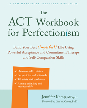 Paperback The ACT Workbook for Perfectionism: Build Your Best (Imperfect) Life Using Powerful Acceptance and Commitment Therapy and Self-Compassion Skills Book