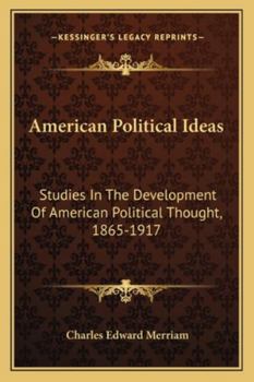 American Political Ideas; Studies in the Development of American Political Thought 1865-1917