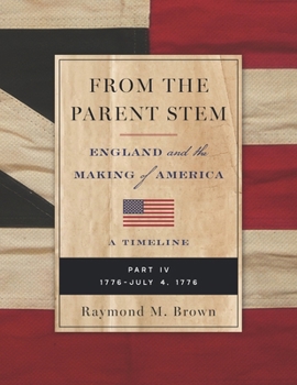 FROM THE PARENT STEM: ENGLAND and the MAKING of AMERICA: PART IV: 1776 - JULY 4, 1776