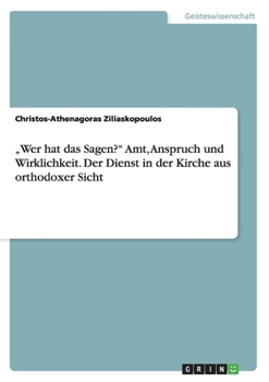 Paperback "Wer hat das Sagen?" Amt, Anspruch und Wirklichkeit. Der Dienst in der Kirche aus orthodoxer Sicht [German] Book