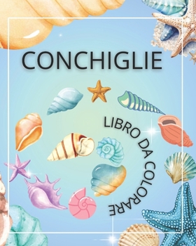 Conchiglie Da Colorare, Coloring book: Passatempo Contro Lo Stress (Italian Edition)