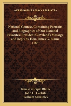 Paperback National Contest, Containing Portraits and Biographies of Our National Favorites; President Cleveland's Message and Reply by Hon. James G. Blaine (188 Book