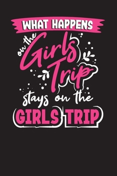 Paperback What Happens On The Girls Trip Stays On The Girls Trip: Road Trip and Travel Logbook-Planner-Journal Book