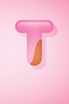 T: Pretty Letter T initial Alphabet Monograme Notebook, Sweet Candy Letter monogramend Blank lined Note Book Journal for kids girls & Women, Glossy Finish Cover