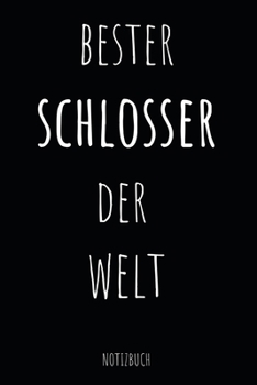 Bester Schlosser Der Welt Notizbuch: Metallbauer, Mechaniker oder Karosseriebauer - Notizheft f�r Projekte, Zeichnungen und Informationen - 110 linierte Seiten im praktischen A5 Format