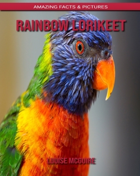 Rainbow Lorikeet: Amazing Facts & Pictures