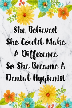 She Believed She Could Make A Difference So She Became A Dental Hygienist: Weekly Planner For Dental Hygienist 12 Month Floral Calendar Schedule ... Planner January 2020 - December 2020)