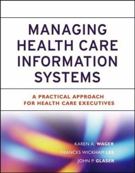 Hardcover Managing Health Care Information Systems: A Practical Approach for Health Care Executives Book