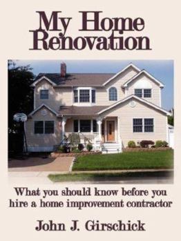 Paperback My Home Renovation: What You Should Know Before You Hire a Home Improvement Contractor Book