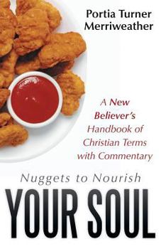 Paperback Nuggets to Nourish Your Soul: A New Believer's Handbook of Christian Terms with Commentary Book