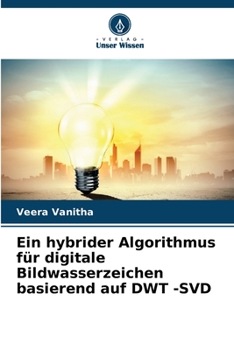 Paperback Ein hybrider Algorithmus für digitale Bildwasserzeichen basierend auf DWT -SVD [German] Book