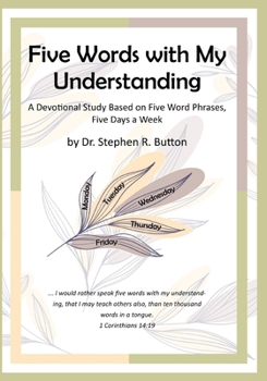 Paperback Five Words with My Understanding: A Devotional Study Based on Five Word Phrases, Five Days a Week Book