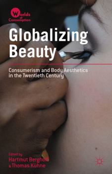 Hardcover Globalizing Beauty: Consumerism and Body Aesthetics in the Twentieth Century Book