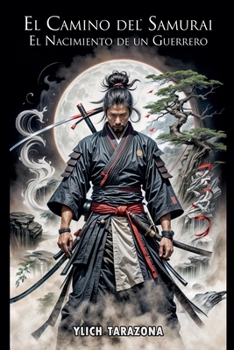 El Camino del Samurái: El Nacimiento de un Guerrero (Serie el Camino del Guerrero) (Spanish Edition)