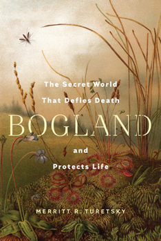 Hardcover Bogland: The Secret World That Defies Death and Protects Life Book