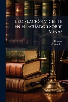 Paperback Legislación Vigente En El Ecuador Sobre Minas: Compilada Y Anotada... [Spanish] Book
