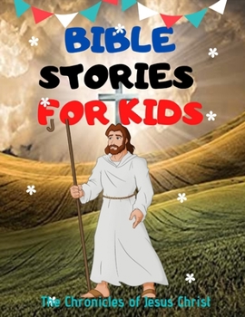 Paperback Bible Stories for Kids: The Chronicles of Jesus Christ Book